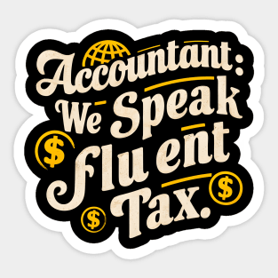 Accountant We Speak Fluent Tax  | Accountant Sticker